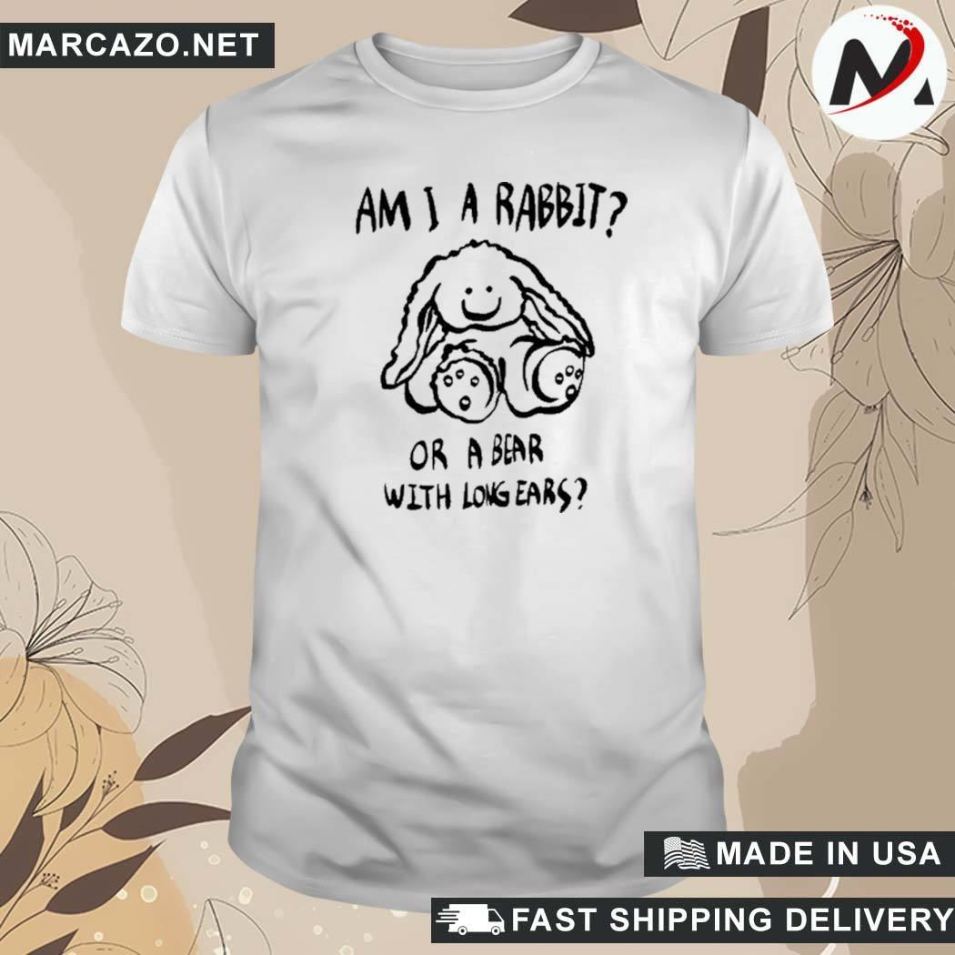 Official Am I A Rabbit Or A Bear With Long Ears T-Shirt