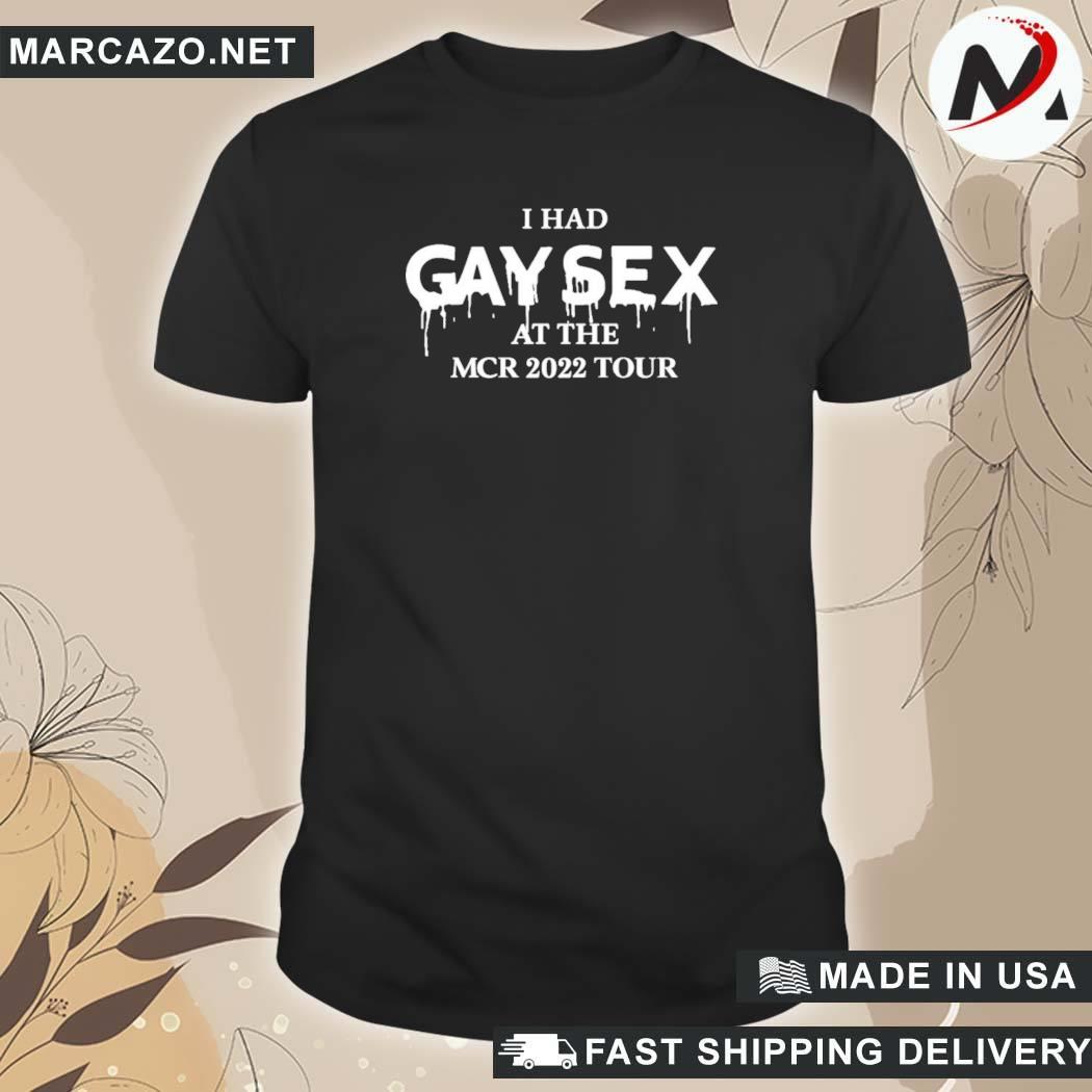 Official Gimmegerardway I Had Gay Sex At The Mcr 2022 Tour Mcr Merch  T-Shirt, hoodie, sweater, long sleeve and tank top