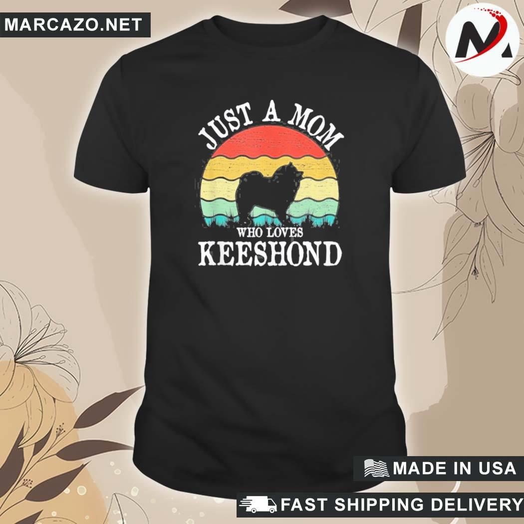 Official Just A Mom Who Loves Keeshond Dog Lover Mom Gift T-Shirt