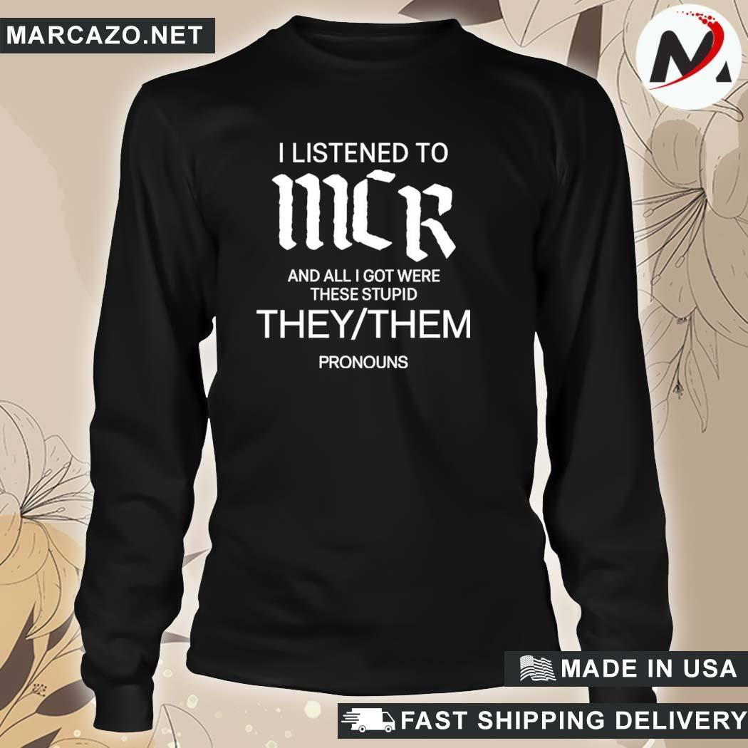 Drama Vloeibaar Struikelen Official My Chemical Romance I Listen To Mcr And All I Got Were These  Stupid They Them Pronouns Ferghoulicious T-Shirt, hoodie, sweater, long  sleeve and tank top