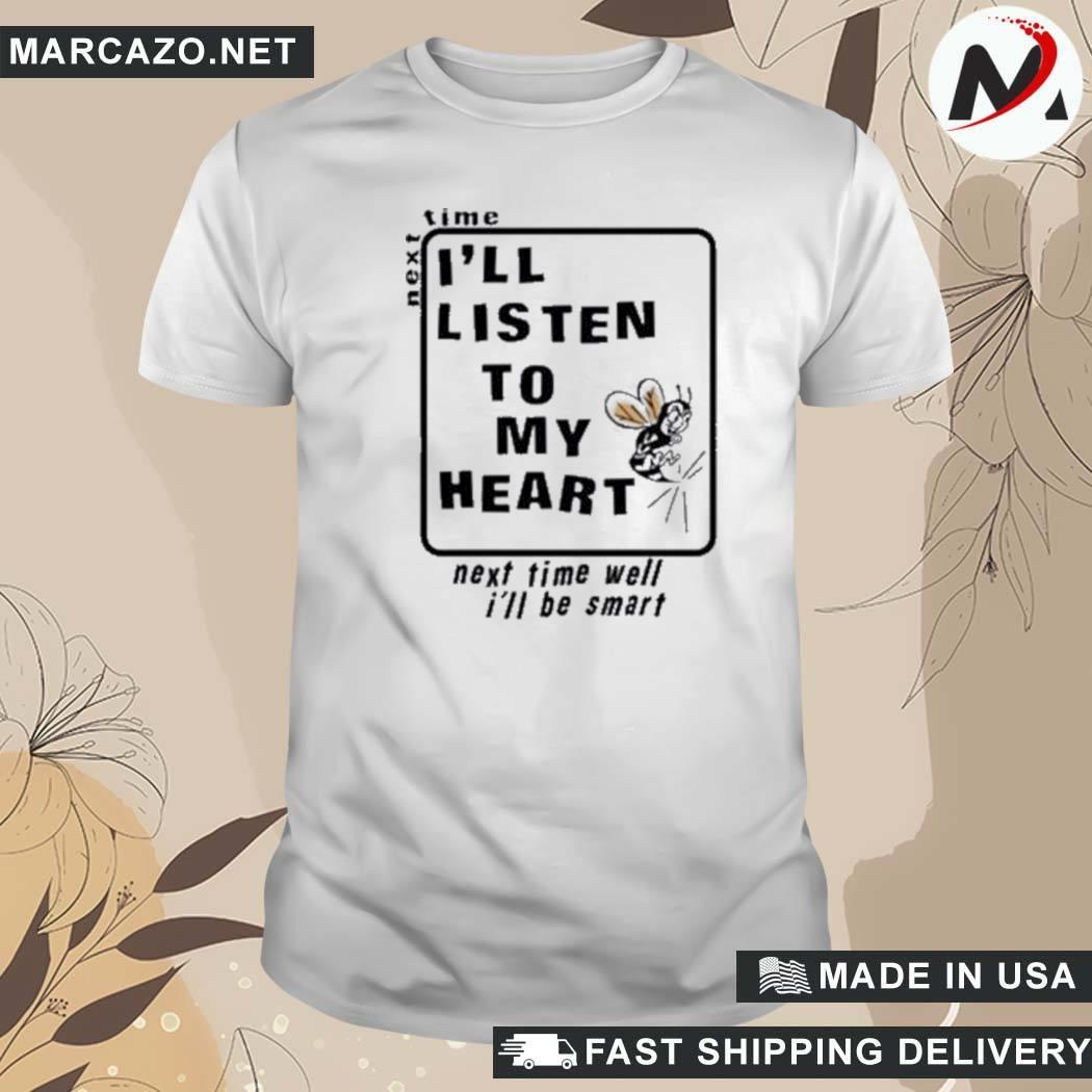 Official Next Time I'll Listen To My Heart Next Time Well I'll Be Smart Hanif Abdurraqib T-Shirt