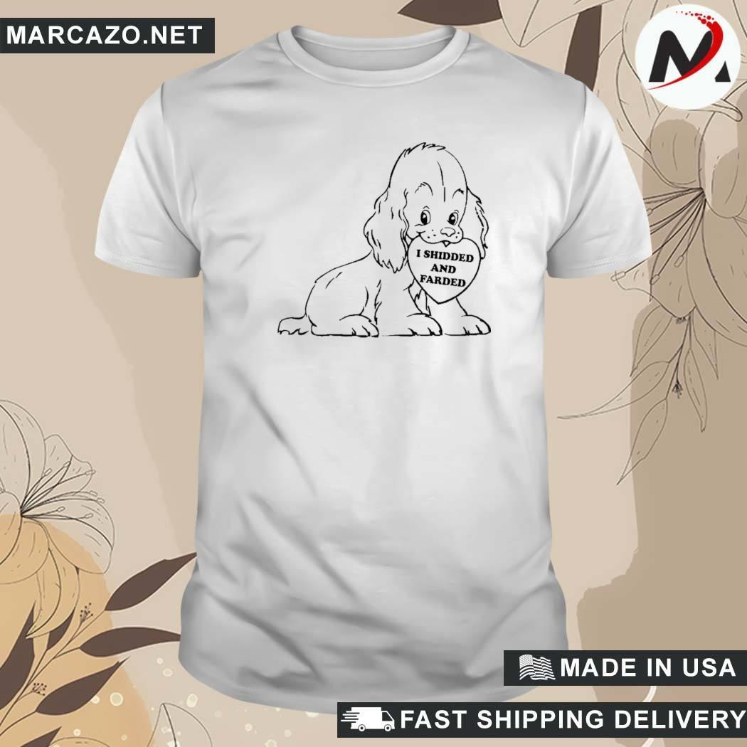 Official Thegood Shop I Shidded And Farded Shir That Go Hard I Shidded And Farded Dog T-Shirt