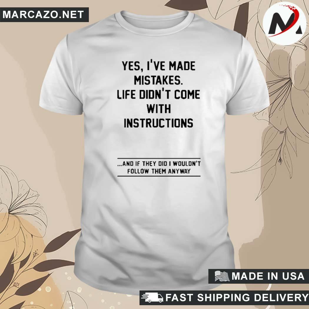 Official Yes I've Made Mistakes Life Didn't Come With Instructions T-Shirt