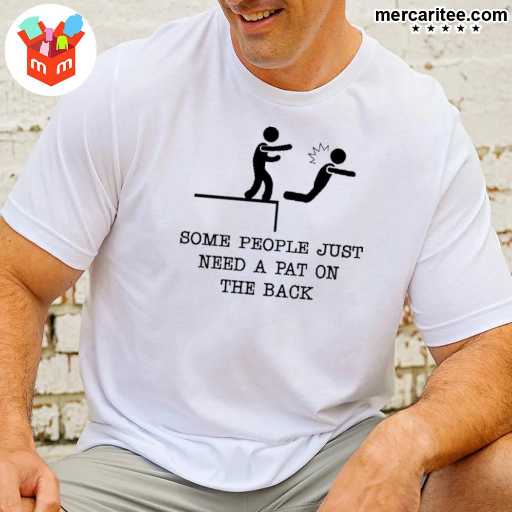 Some People Just Need A Pat On The Back T-Shirt