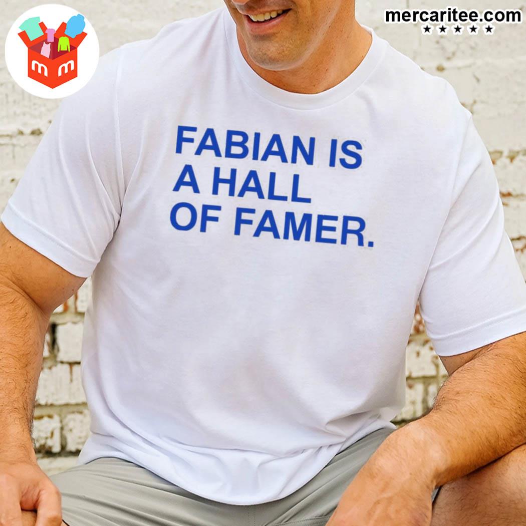 Fabian Is A Hall Of Famer Obvious Store Shirt