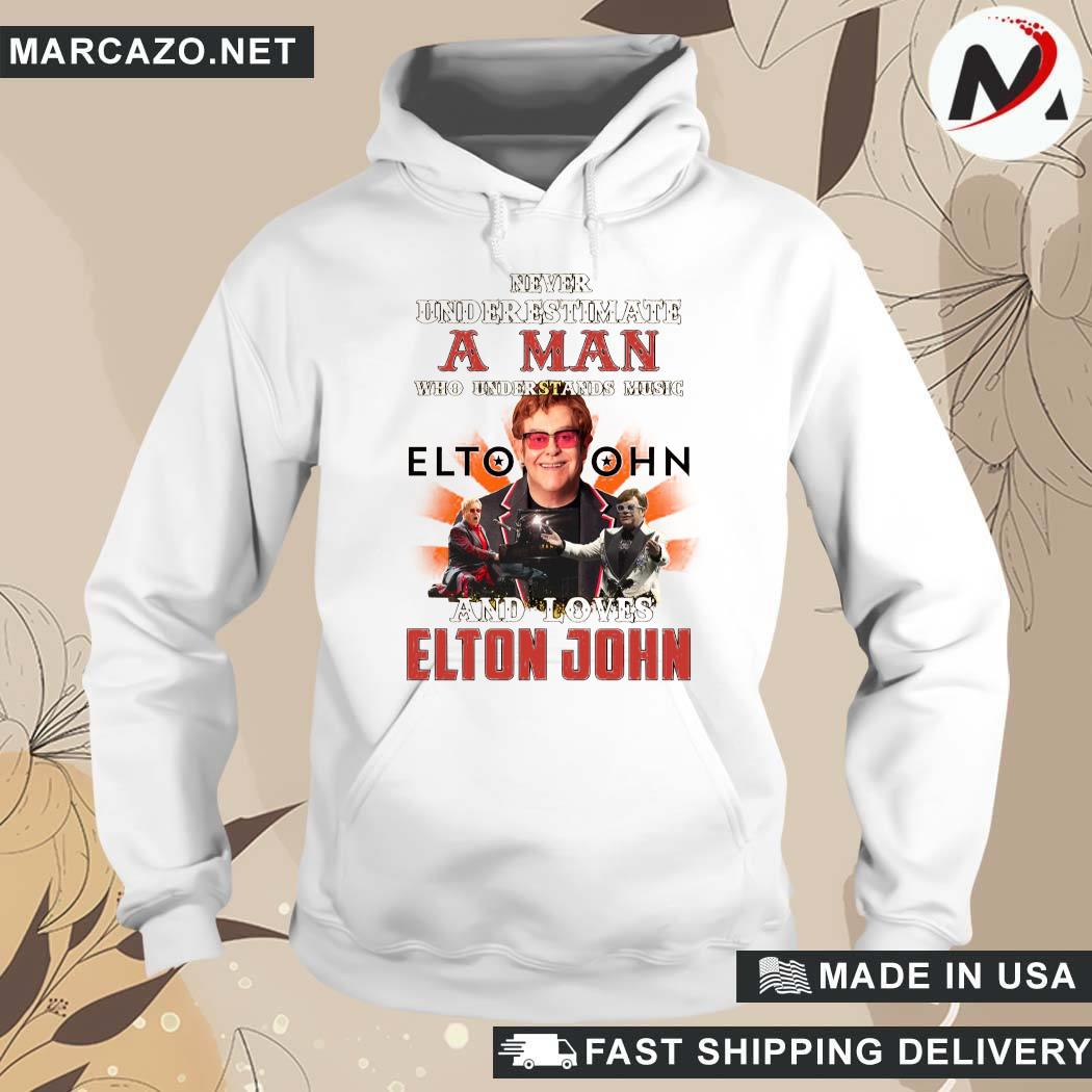 Official Never Underestimate A Man Who Loves Elton John T-Shirt hoodie