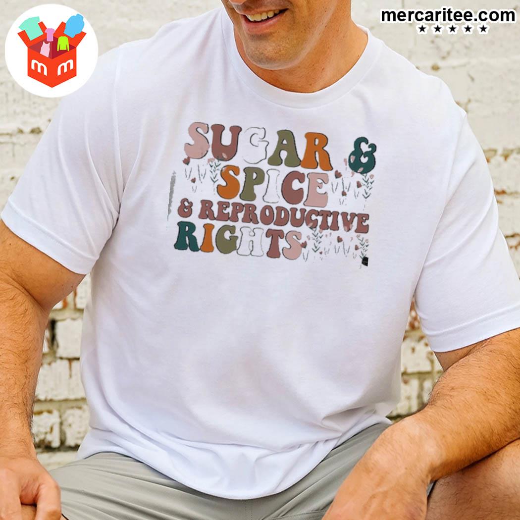 Sugar And Spice And Reproductive Rights Prochoice T-Shirt