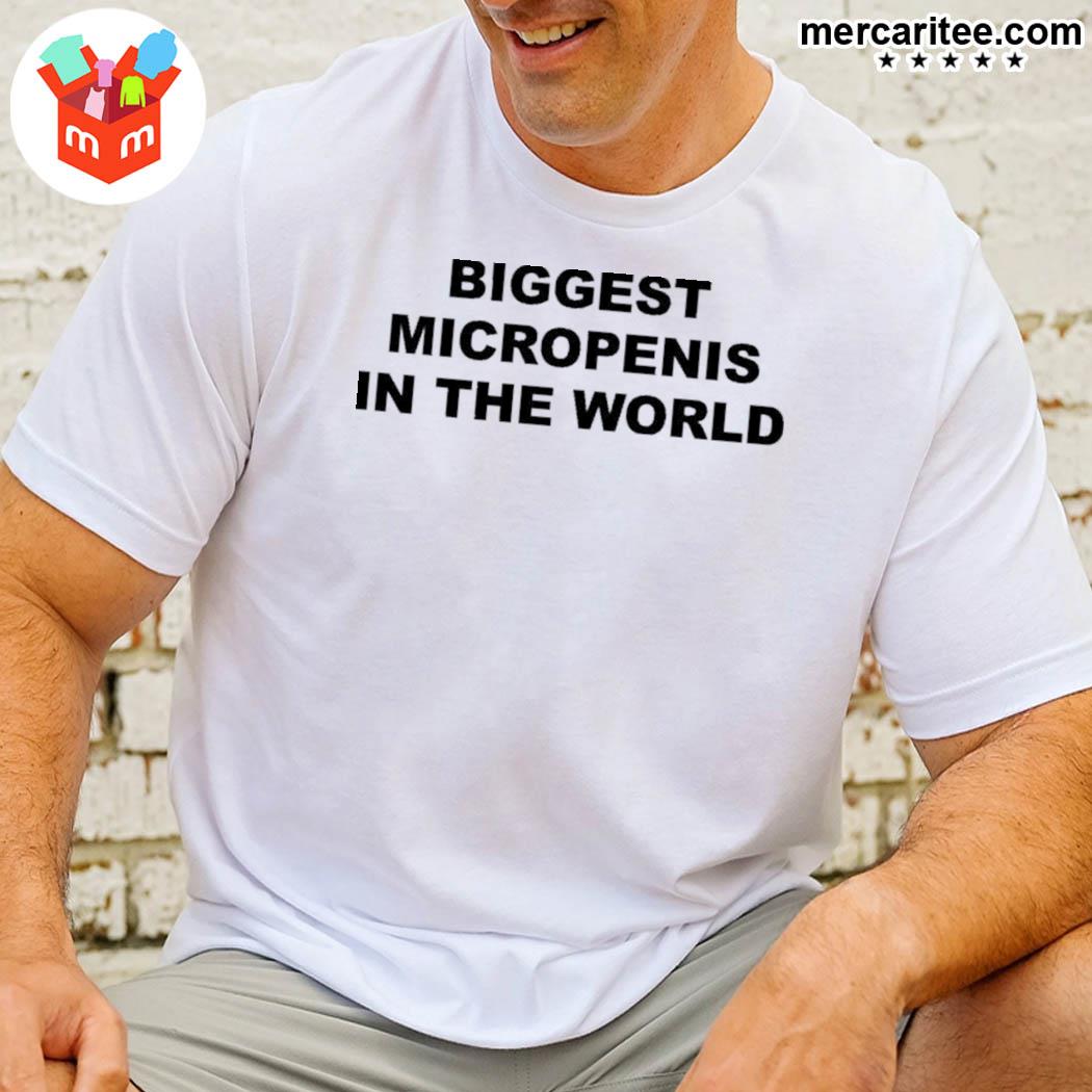 Biggest Micropenis In The World That Go Hard Merch Shirt