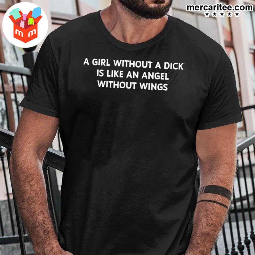 Jesse James Keitel A Girl Without A Dick Is Like An Angel Without Wings Shirt