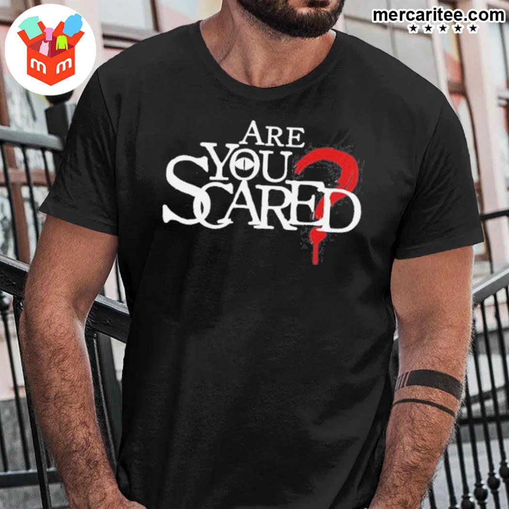 Official Are You Scared T-Shirt