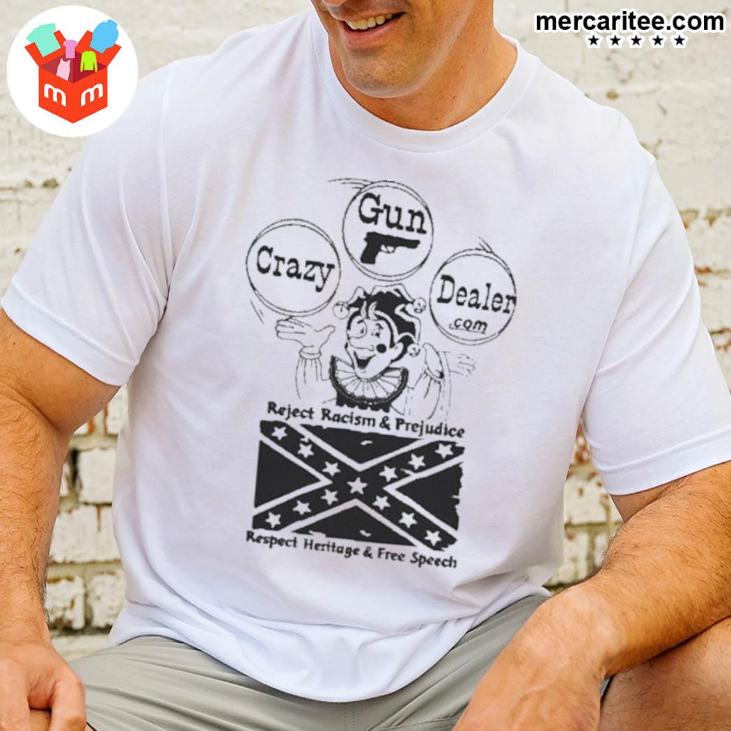 Official Crazy Gun Dealer Reject Racism And Prejudice Respect Heritage And Free Speech Clown T-Shirt