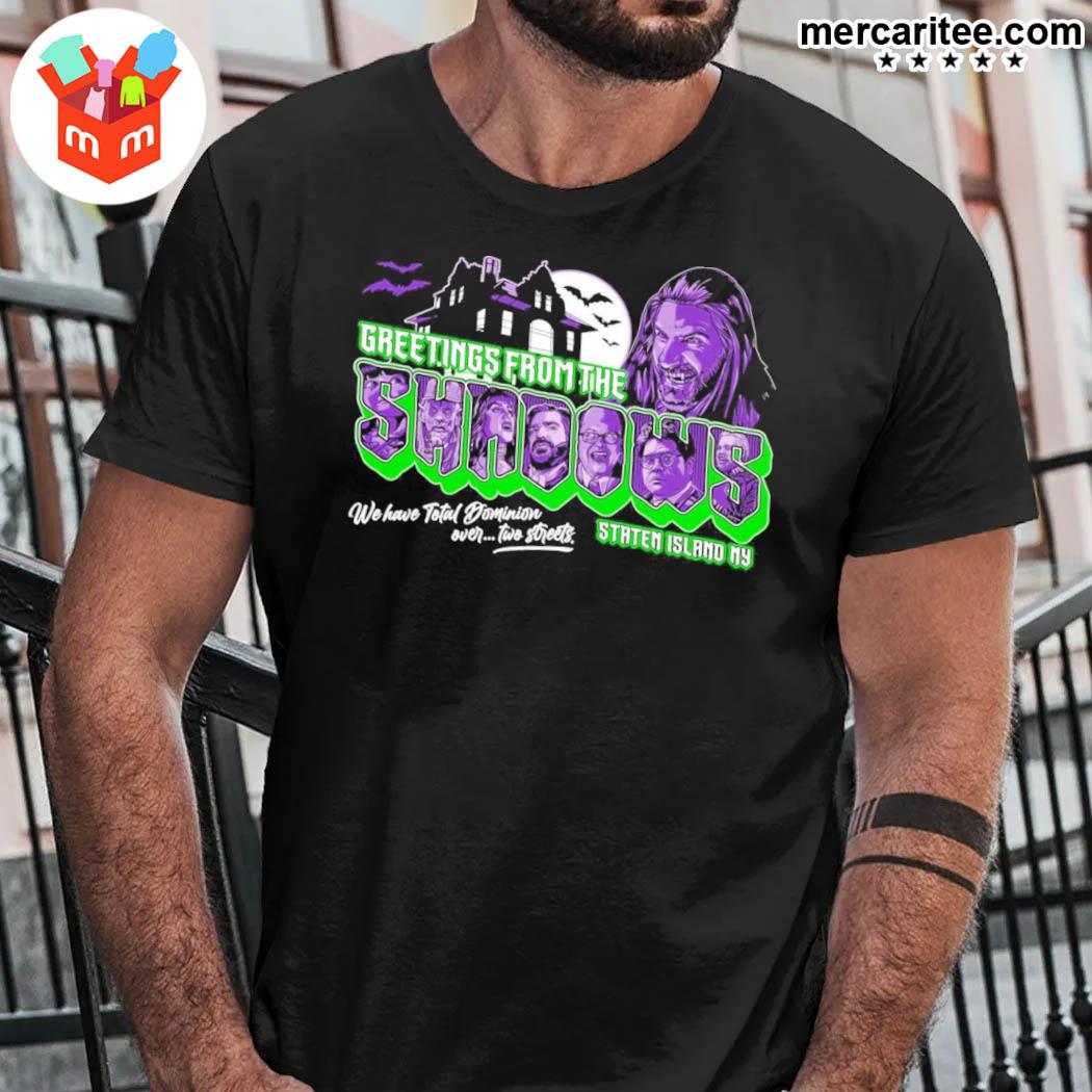 Official Greetings From The Shadows Staten Island Ny We Have Total Domonion Over Two Streets What We Do In The Shadows T-Shirt