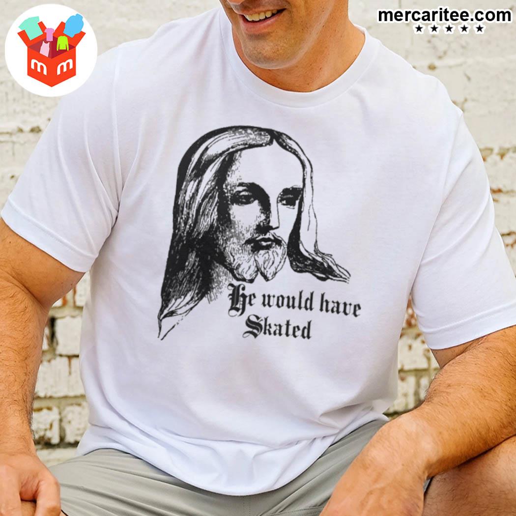 Official He Would Have Skated Jesuss T-Shirt