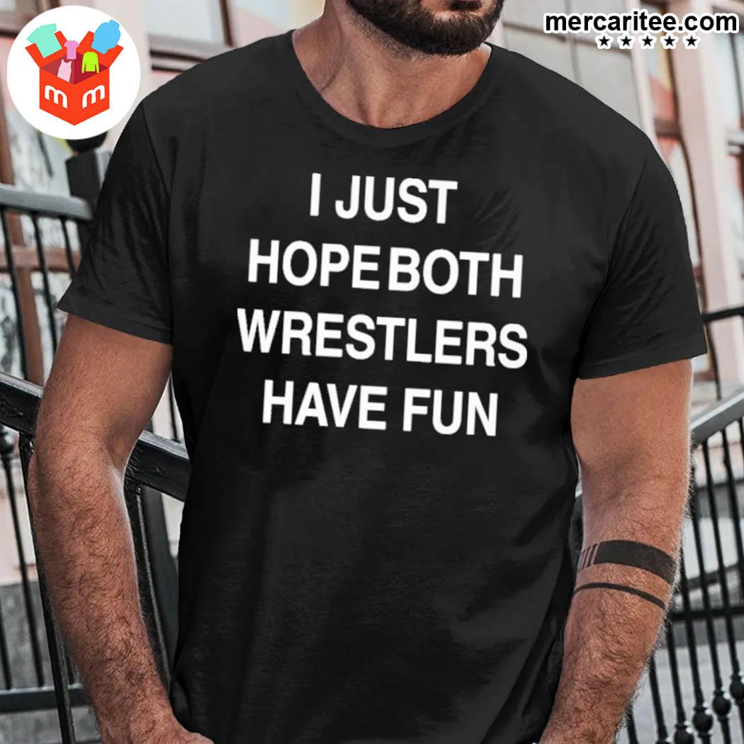 Official I Just Hope Both Wrestlers Have Fun T-Shirt