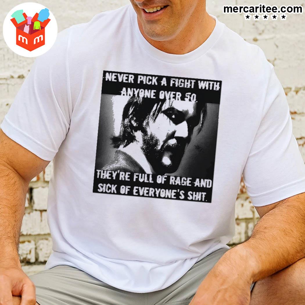 Official John Wick Never Pick A Fight With Anyone Over 50 They're Full Of Rage And Sick Of Everyone's Shit T-Shirt