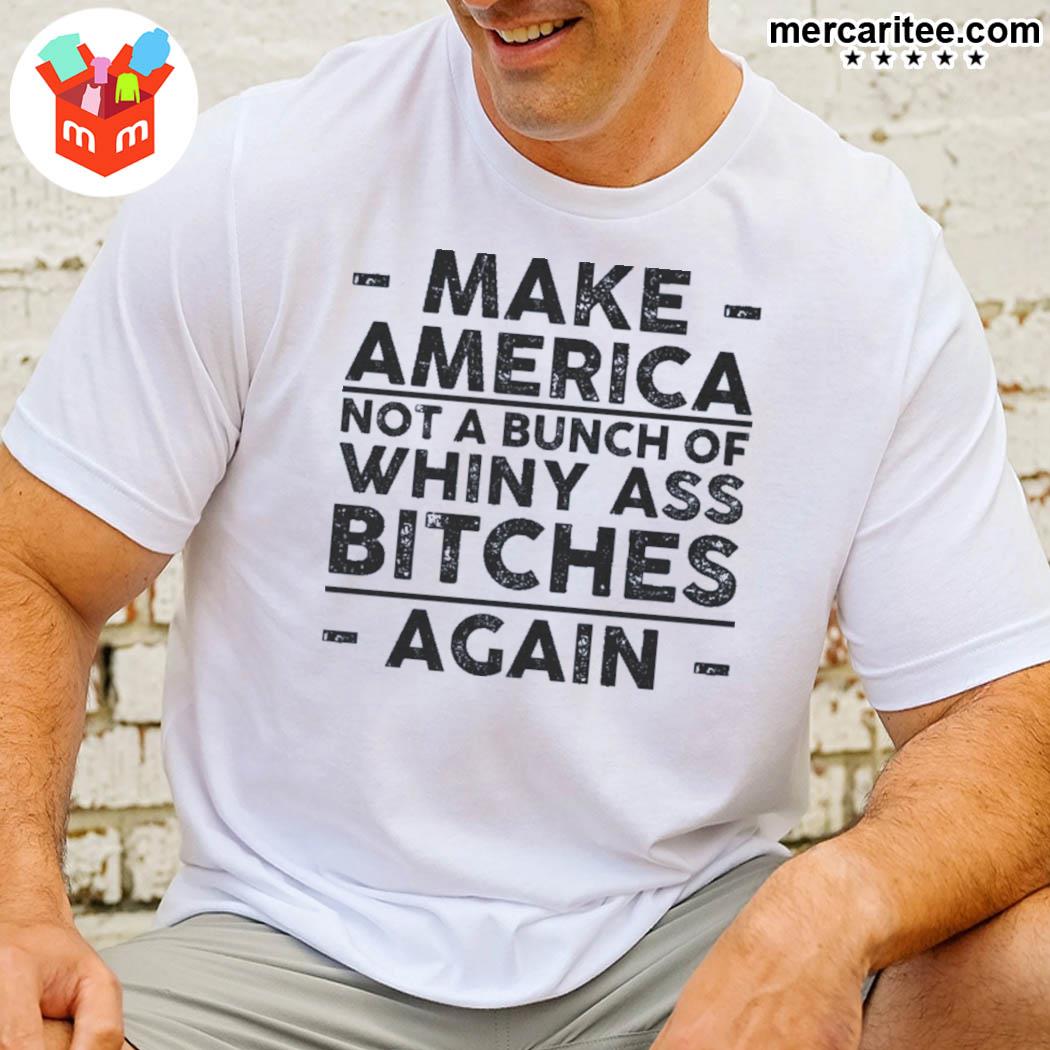 Official Make America Not A Bunch Of Whiny Ass Bitches Again Kristy Swanson T-Shirt