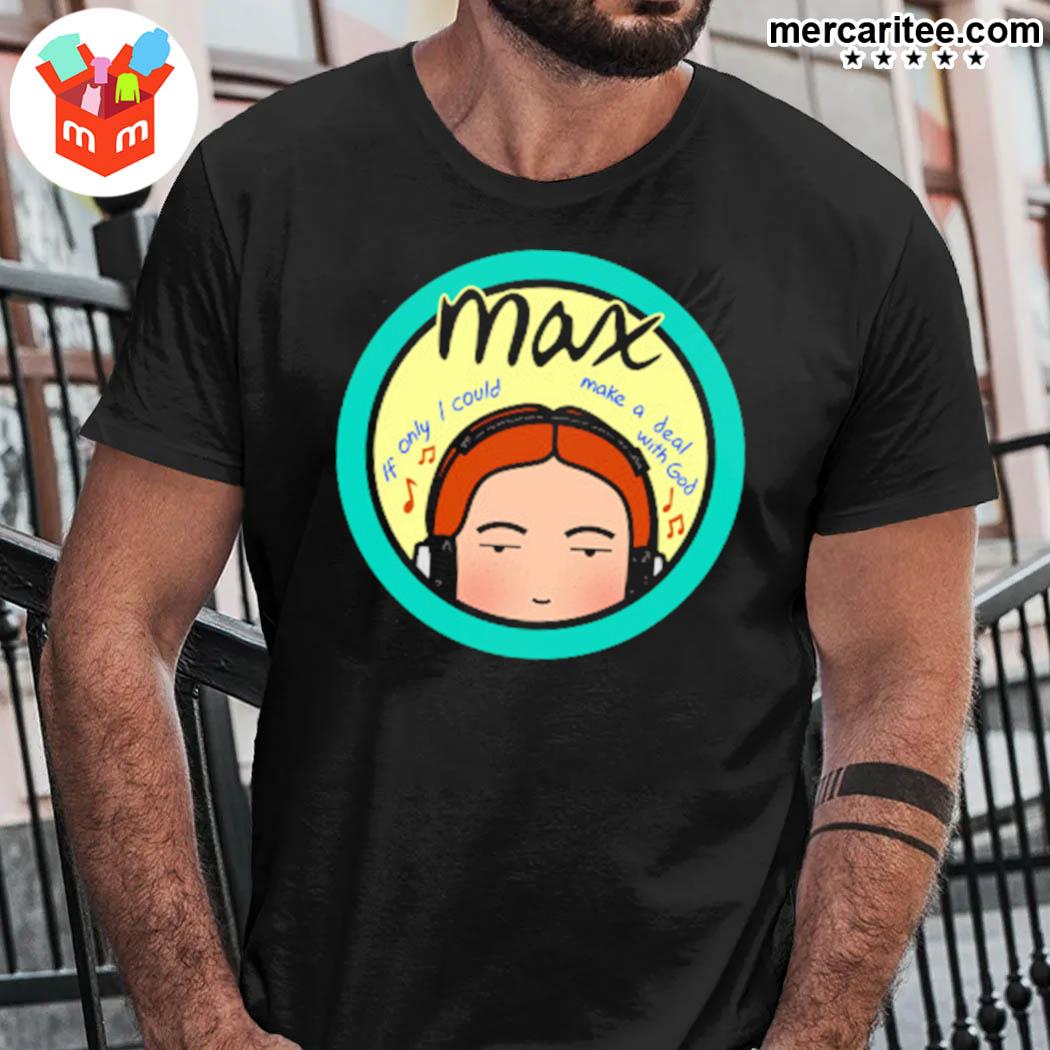 Official Max Mayfield Daria Parody Stranger Things Max If Only I Could Make A Deal With God T-Shirt