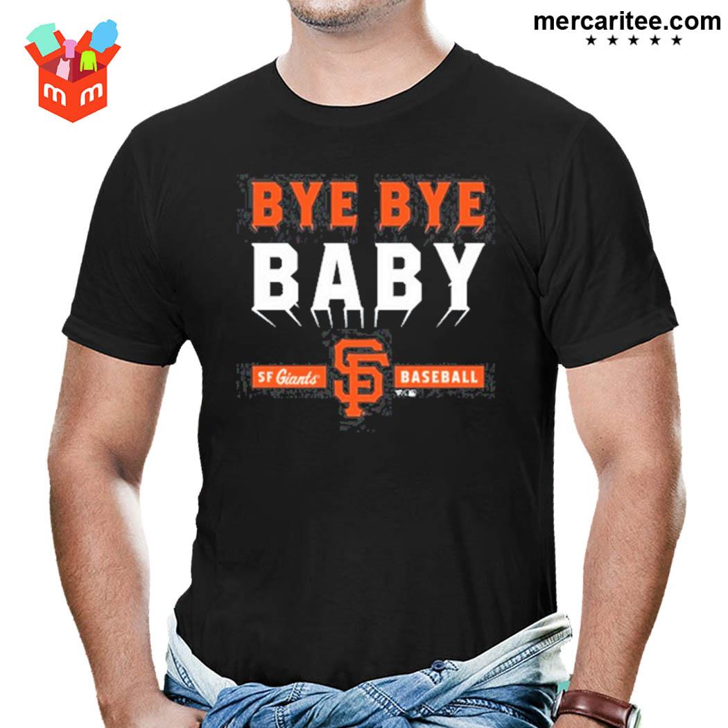 San Francisco Giants bye bye baby T-shirt, hoodie, sweater, long sleeve and  tank top