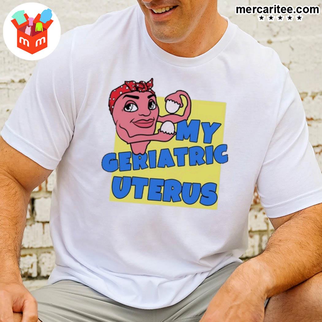 Official My Geriatric Uterus Funny T-Shirt