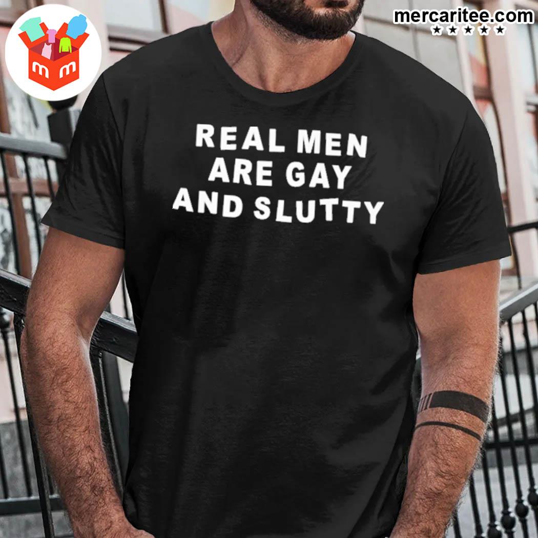 Official Real Men Are Gay And Slutty T-Shirt
