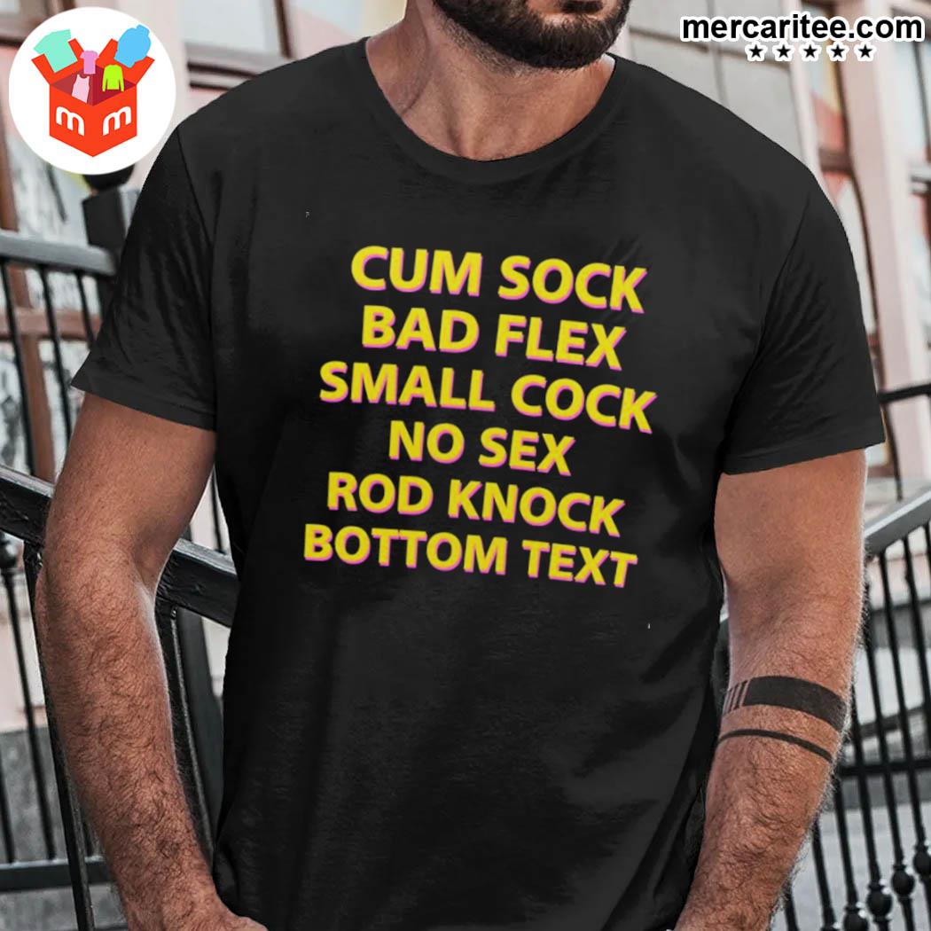 Official That Go Hard Cum Sock Bad Flex Small Cock No Sex Rod Knock Bottom  Text T-Shirt, hoodie, sweater, long sleeve and tank top