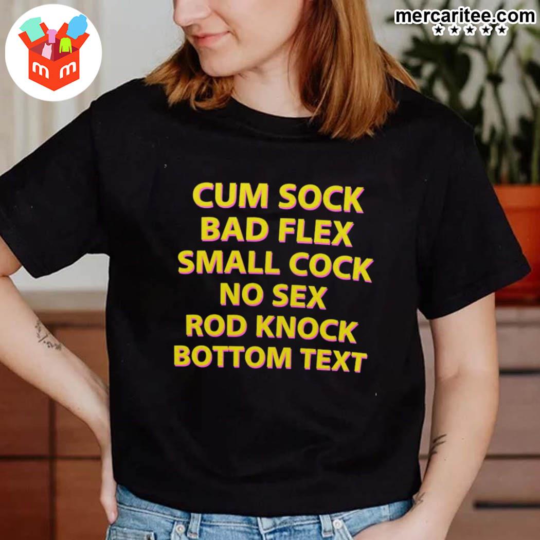 Official That Go Hard Cum Sock Bad Flex Small Cock No Sex Rod Knock Bottom  Text T-Shirt, hoodie, sweater, long sleeve and tank top