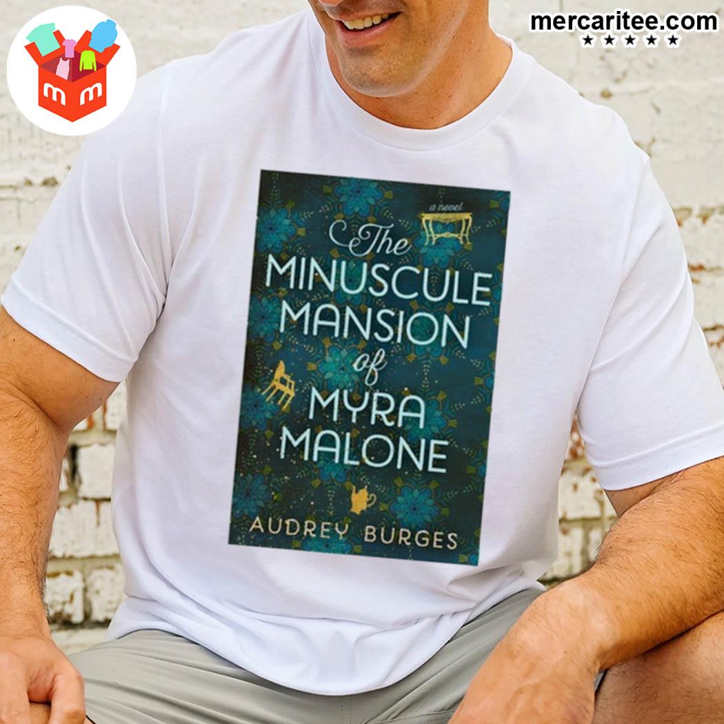 Official The Minuscule Mansion Of Myra Malone By Audrey Burges T-Shirt