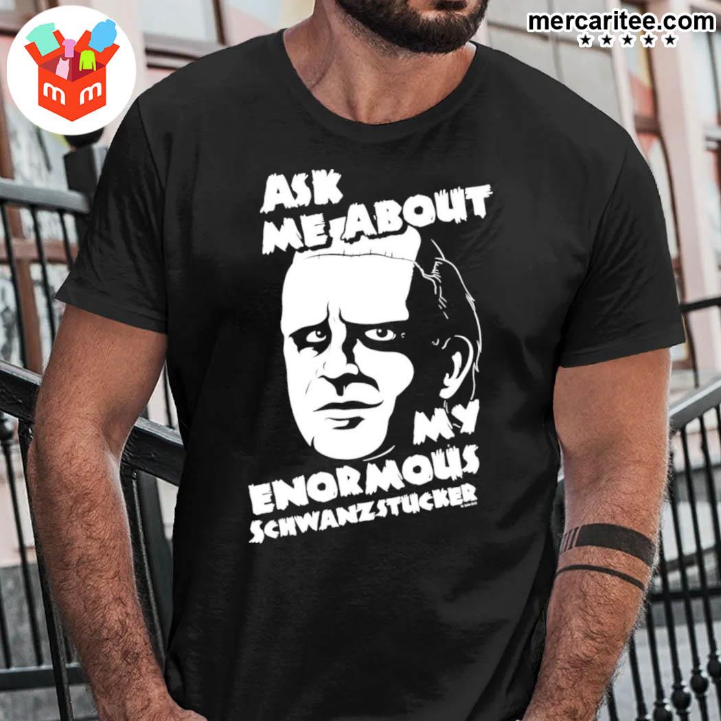 Official Young Frankenstein Ask Me About My Enormous Schwanzstucker T-Shirt