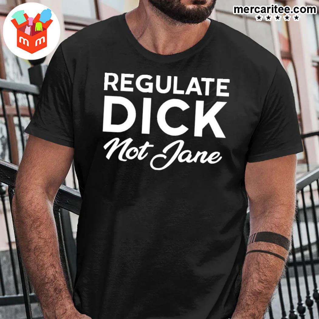 Regulate Dick Not Jane Jen Jerrieskid Shirt