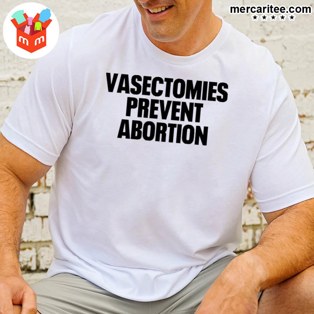 Roe V. Wade New York Post Vasectomies Prevent Abortion Shirt