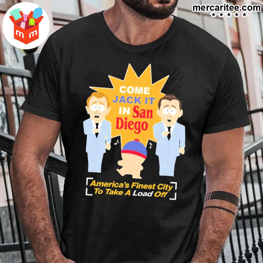 South Park Come Jack It In San Diego America's Finest City To Take A Load Off South Park Shop Shirt