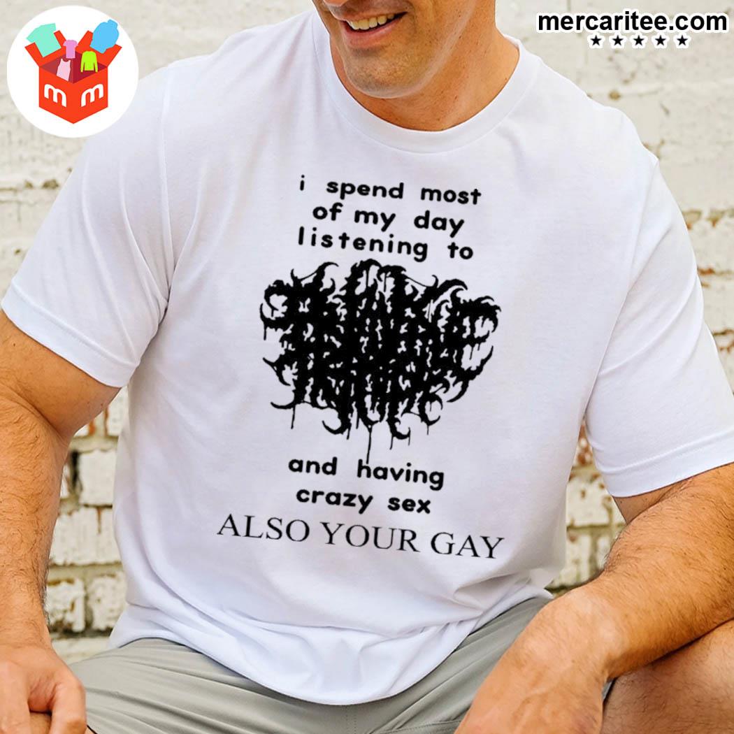 With threatening auras I spend most of my day listening to and having crazy  sex also your gay shirt, hoodie, sweater, long sleeve and tank top