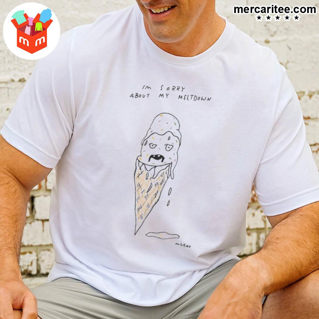 I'm sorry about my meltdown ice cream mgray t-shirt