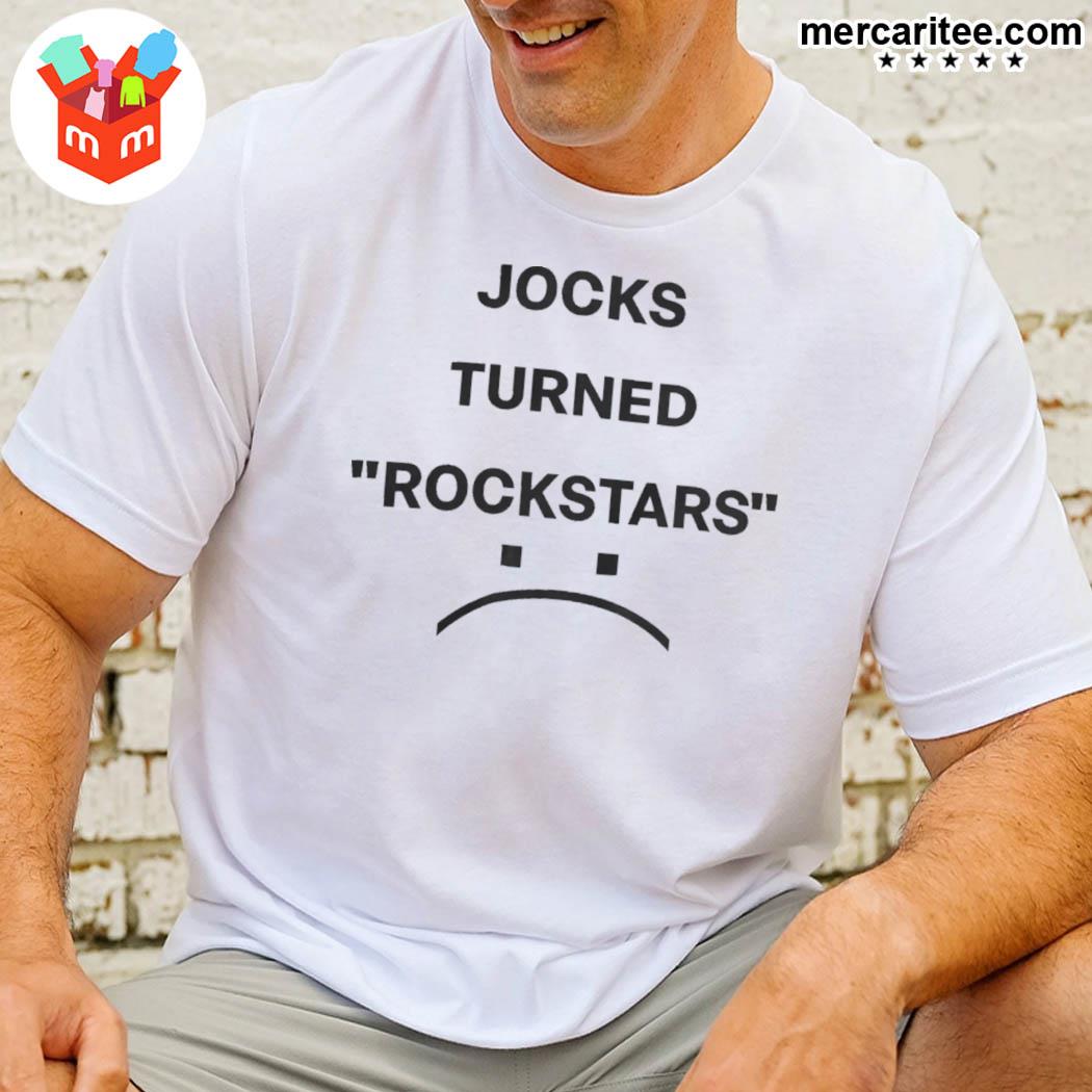 Jocks turned rockstar sad t-shirt