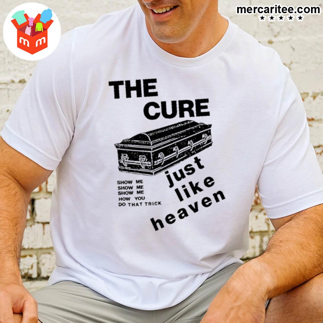 The cure low level the cure just like heaven show me show me show me how you do that trick coffin t-shirt