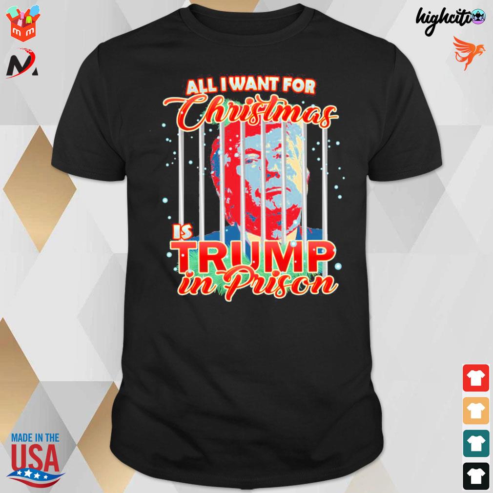 All I want for Christmas is Trump on prison t-shirt