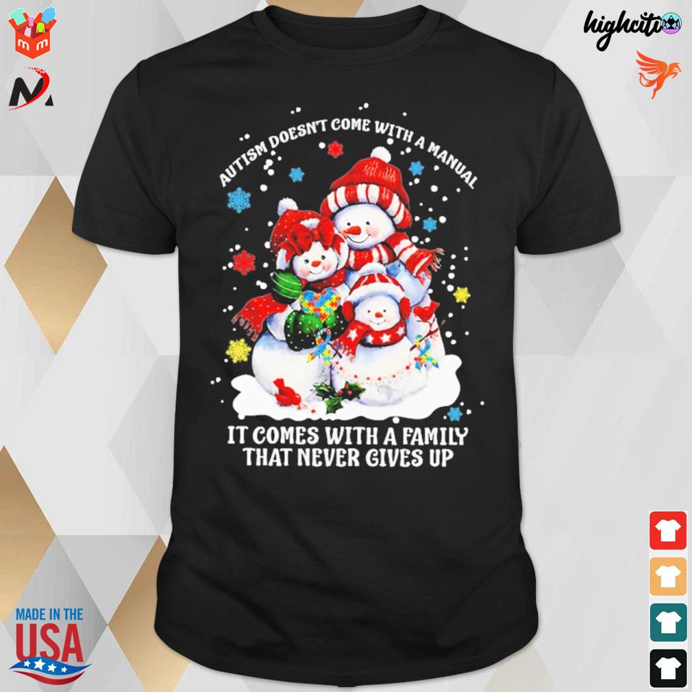 Autism doesn't come with a manual it comes with a family that never gives up family snowman t-shirt