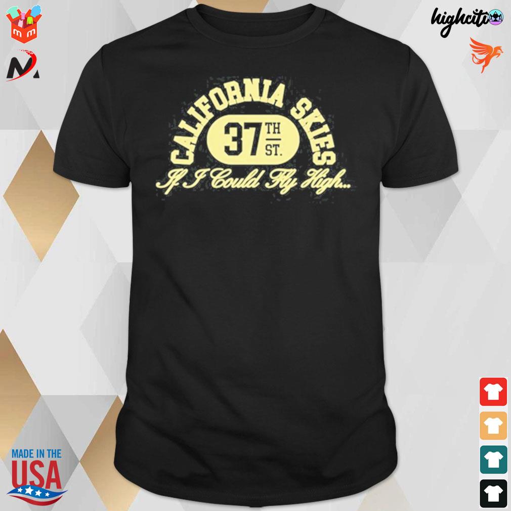 California skies if i could fly high 37th st t-shirt