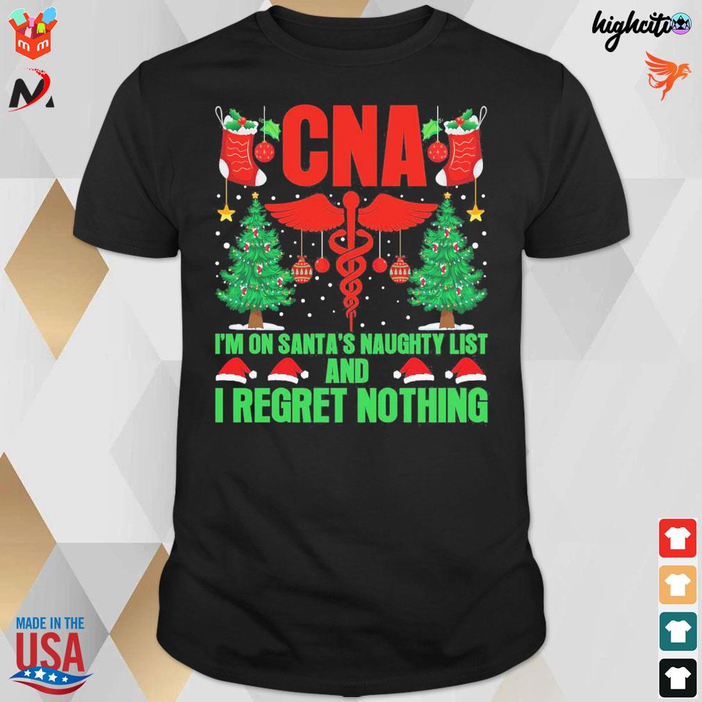 CNA i'm on santa's naughty list and i regret nothing christmas t-shirt
