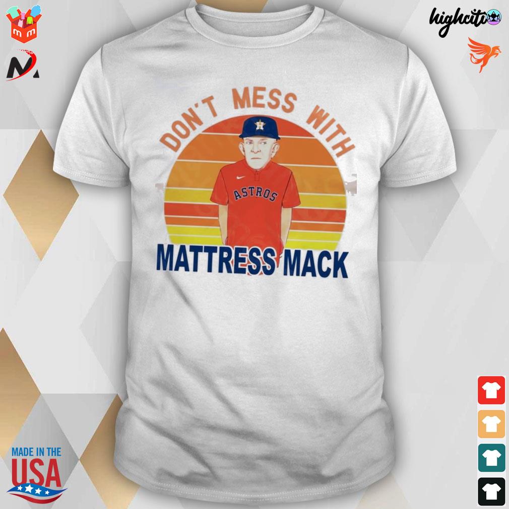 Don't mess with Mattress Mack Houston Astros baseball shirt, hoodie,  sweater and v-neck t-shirt