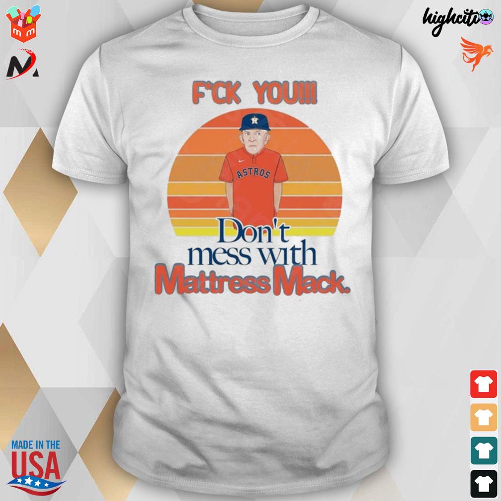 Houston Astros Mattress Mack don't mess with Mack art shirt - T