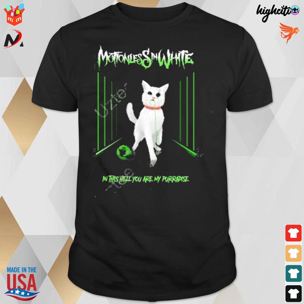 Frantickitten motionless in white in this hell you are my purradise t-shirt