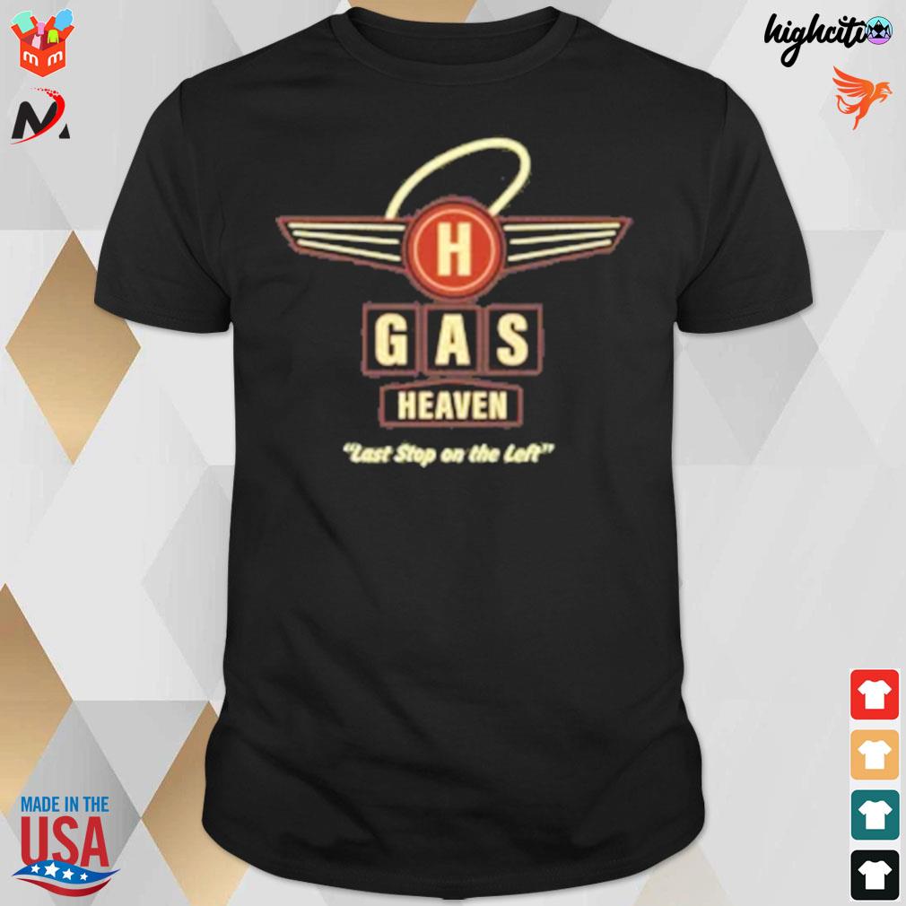 Gas heaven last stop on the left t-shirt