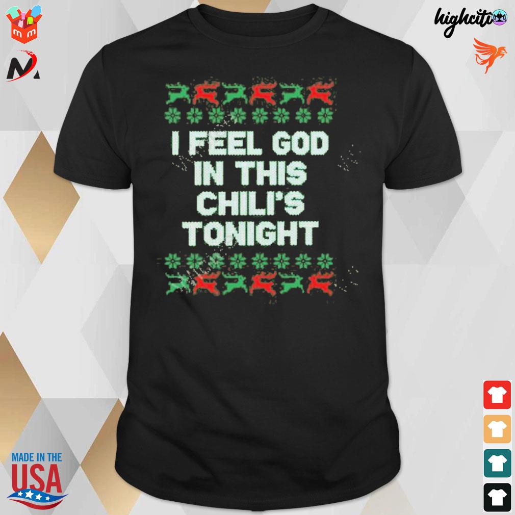 I feel god in this chili's tonight ugly sweater t-shirt