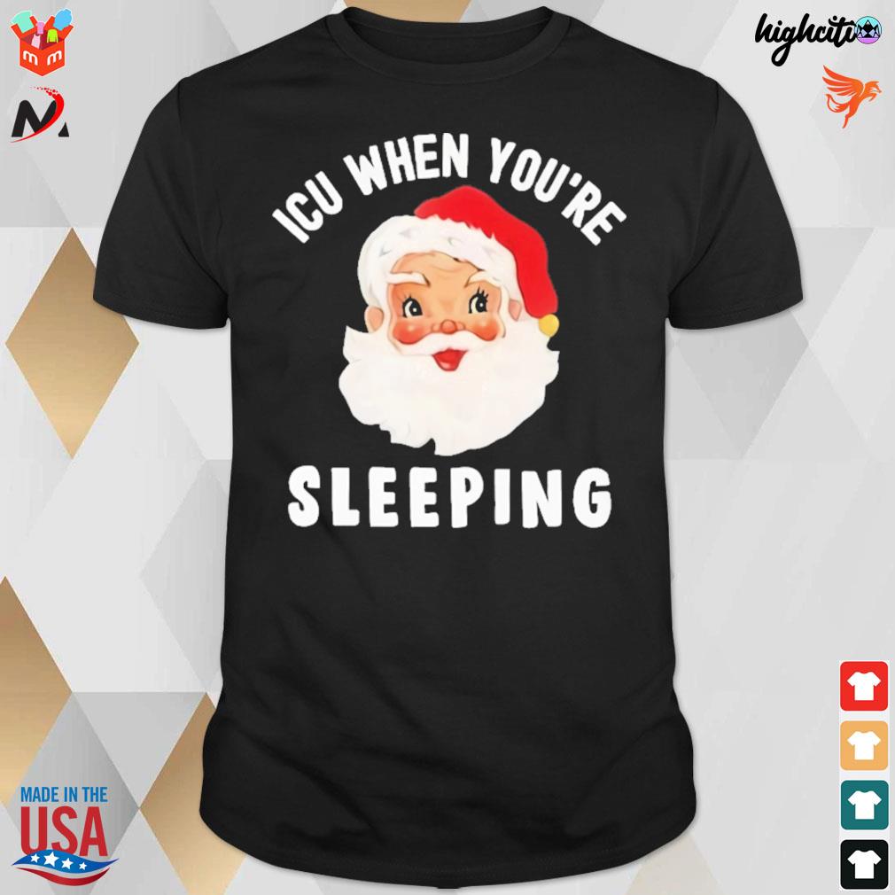 Icu when you're sleeping santa pun Christmas t-shirt
