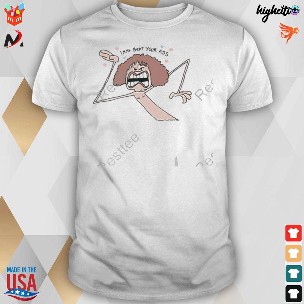 Imma beat your ass T-shirt