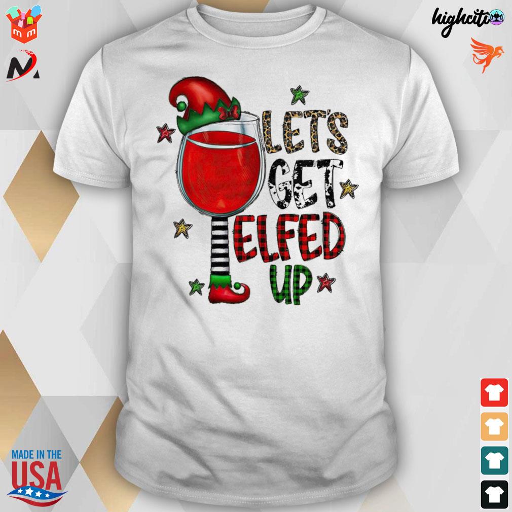 Let's get elfed up wine Christmas t-shirt