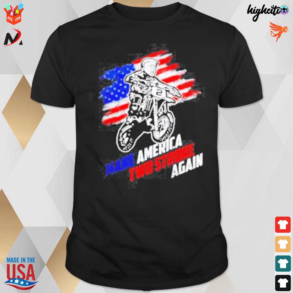 Make America two stroke again biker for Trump t-shirt