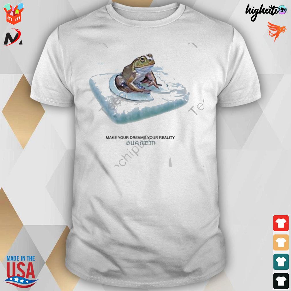 Make your dreams your reality guardin frog T-shirt