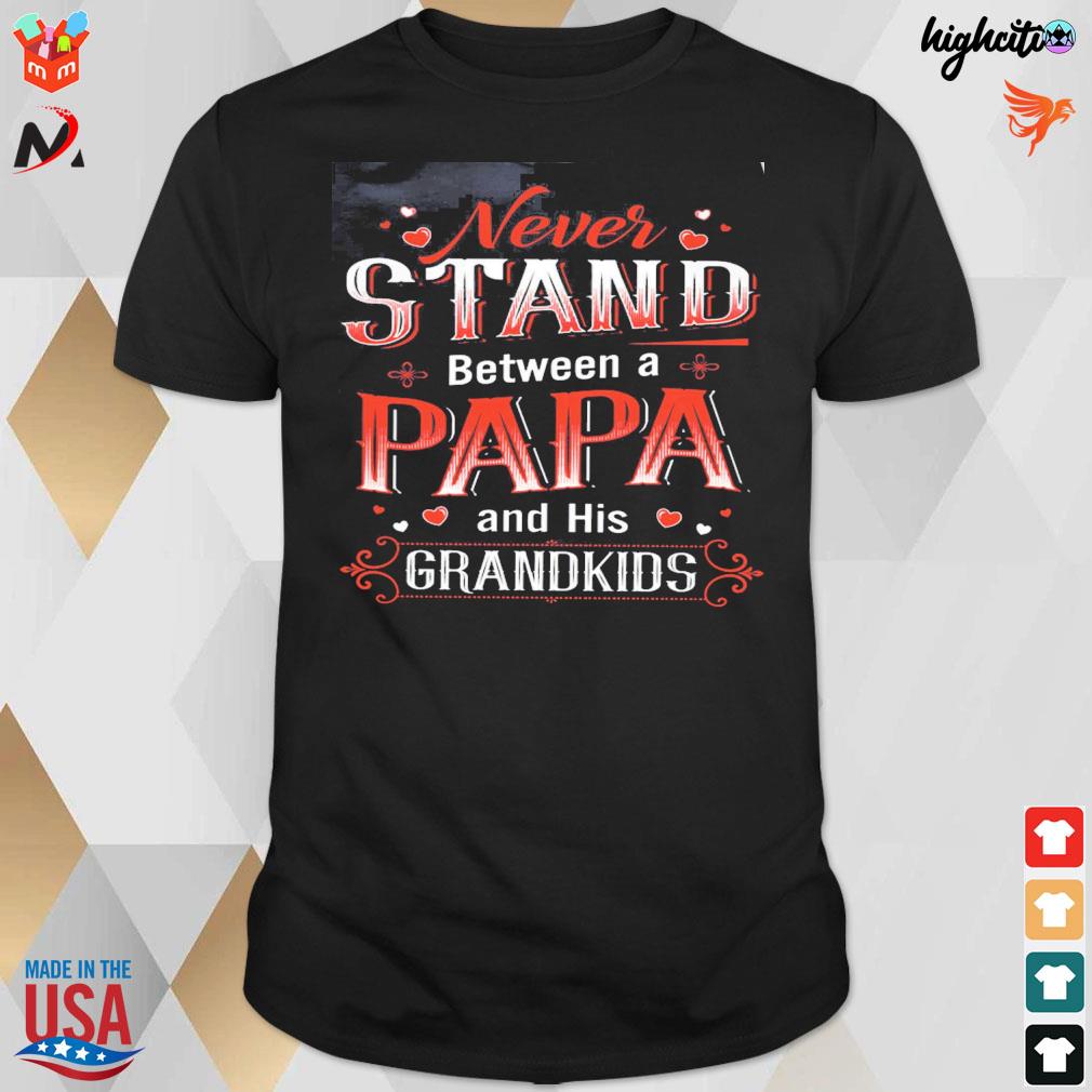 Never stand between a papa and his grandkids t-shirt